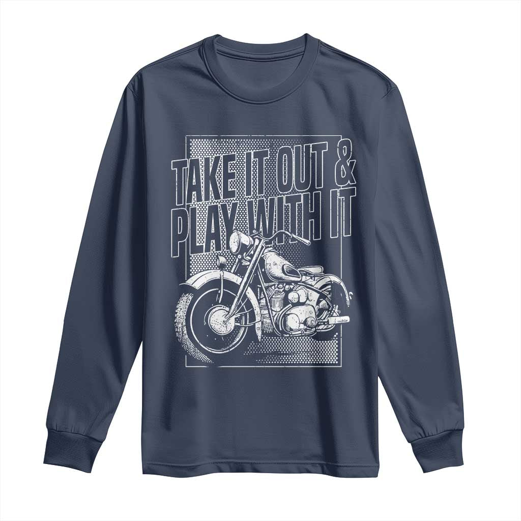 Motorcycle Rider Long Sleeve Shirt Take It Out And Play With It TS09 Navy Print Your Wear
