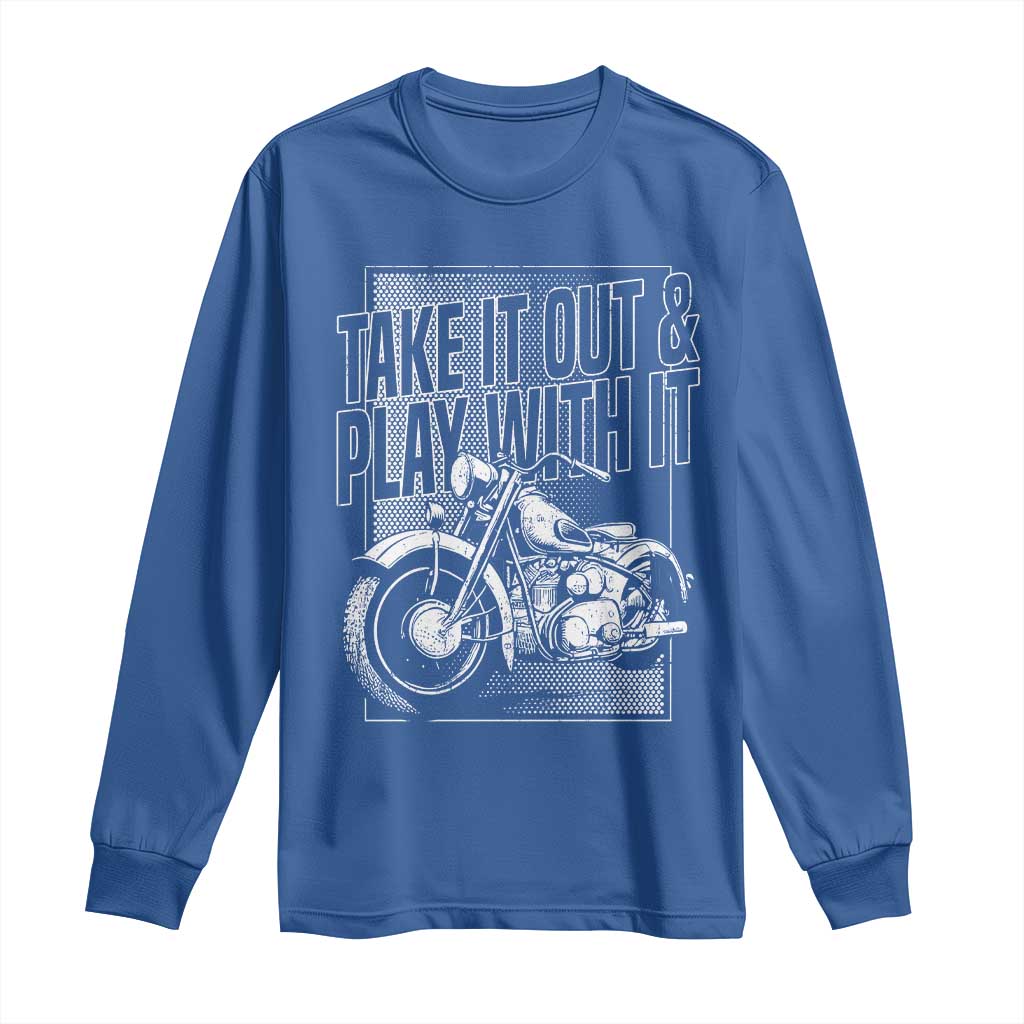 Motorcycle Rider Long Sleeve Shirt Take It Out And Play With It TS09 Royal Blue Print Your Wear
