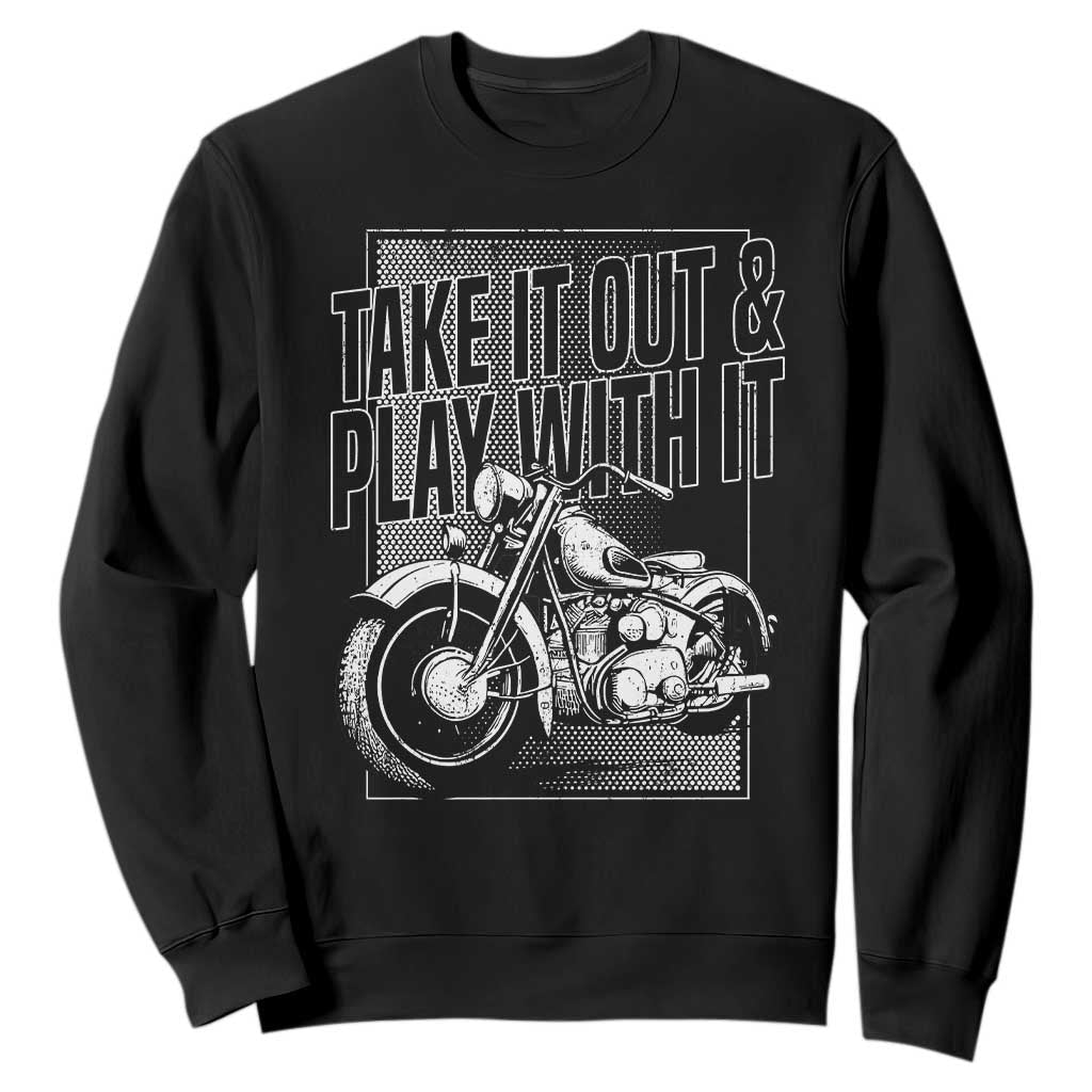 Motorcycle Rider Sweatshirt Take It Out And Play With It TS09 Black Print Your Wear