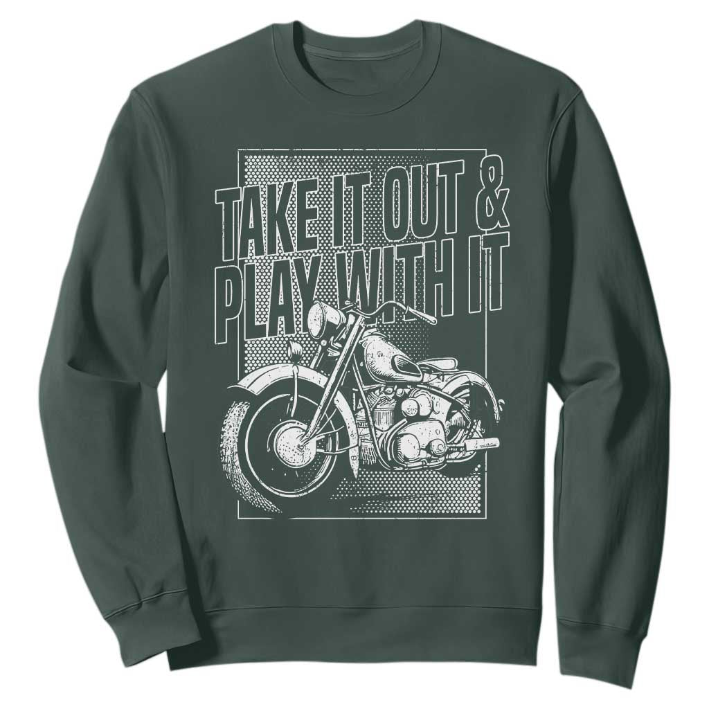 Motorcycle Rider Sweatshirt Take It Out And Play With It TS09 Dark Forest Green Print Your Wear