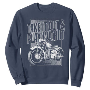 Motorcycle Rider Sweatshirt Take It Out And Play With It TS09 Navy Print Your Wear