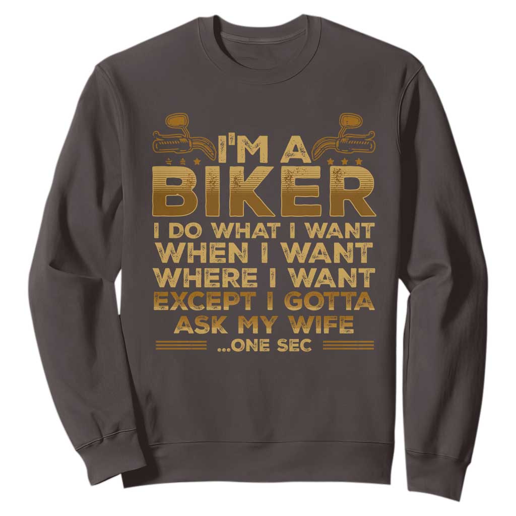 Motorcycle Rider Sweatshirt I'm A Biker I Do What I Want TS09 Dark Chocolate Print Your Wear