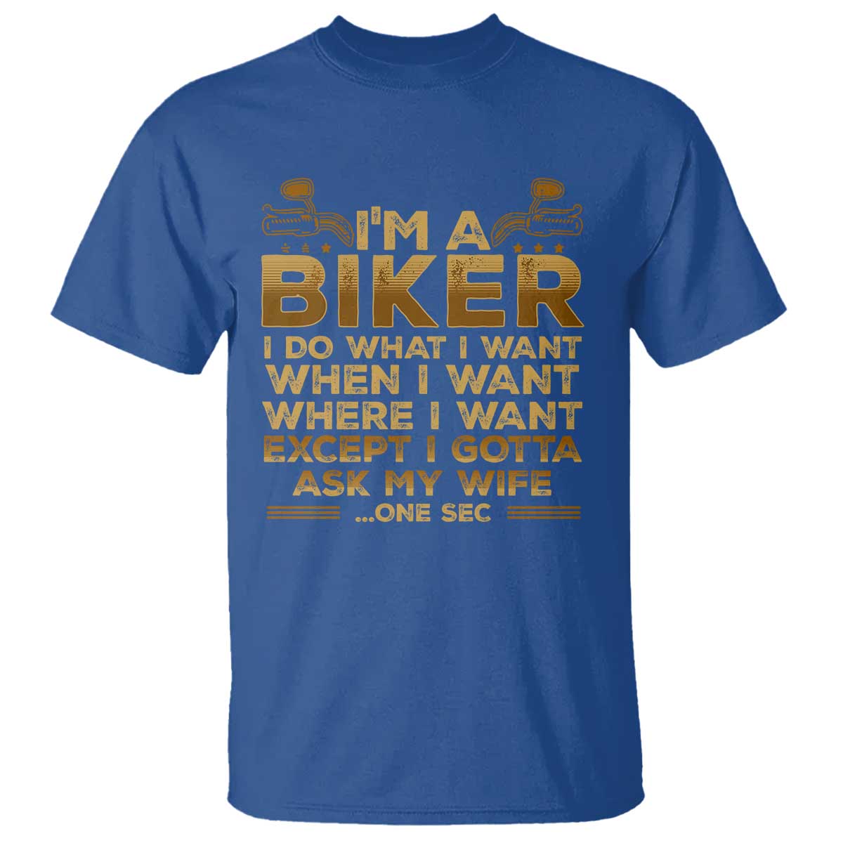 Motorcycle Rider T Shirt I'm A Biker I Do What I Want TS09 Royal Blue Print Your Wear