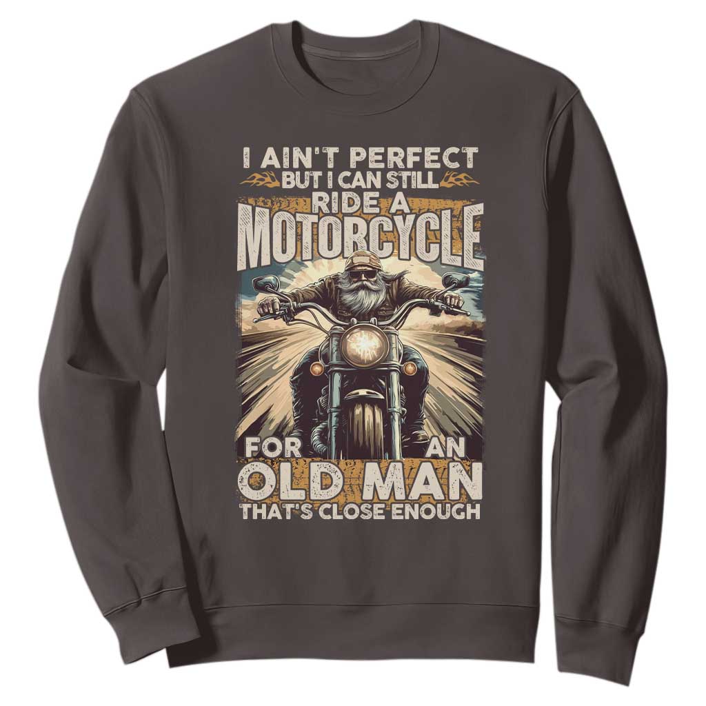 Motorcycle Rider Sweatshirt I Ain't Perfect But I Can Still Ride A Motorcycle TS09 Dark Chocolate Print Your Wear