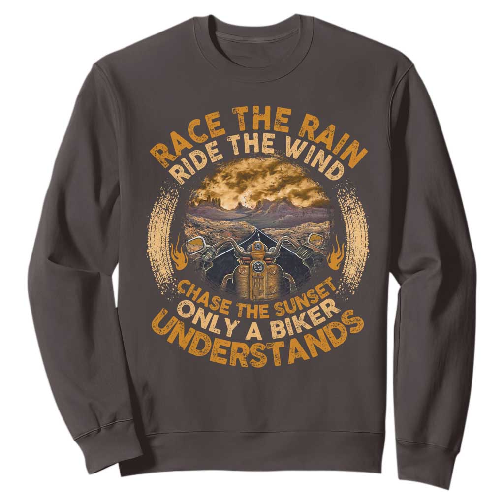 Motorcycle Rider Sweatshirt Race The Rain Ride The Wind Chase The Sunset TS09 Dark Chocolate Print Your Wear