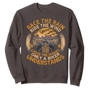 Motorcycle Rider Sweatshirt Race The Rain Ride The Wind Chase The Sunset TS09 Dark Chocolate Print Your Wear