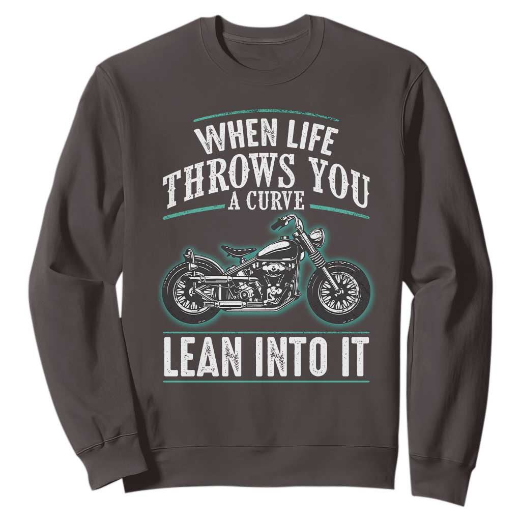 Motorcycle Rider Sweatshirt When Life Throws You A Curve Lean Into It TS09 Dark Chocolate Print Your Wear