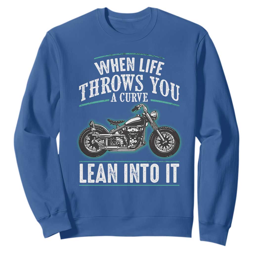 Motorcycle Rider Sweatshirt When Life Throws You A Curve Lean Into It TS09 Royal Blue Print Your Wear