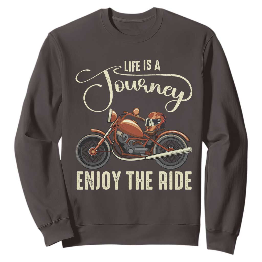 Motorcycle Rider Sweatshirt Lifes A Journey Enjoy The Ride Biker TS09 Dark Chocolate Print Your Wear