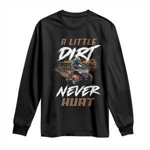 Quad Bike Long Sleeve Shirt A Little Dirt Never Hurt 4 Wheeler TS09 Black Print Your Wear