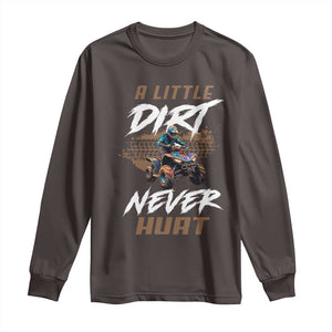 Quad Bike Long Sleeve Shirt A Little Dirt Never Hurt 4 Wheeler TS09 Dark Chocolate Print Your Wear