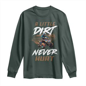 Quad Bike Long Sleeve Shirt A Little Dirt Never Hurt 4 Wheeler TS09 Dark Forest Green Print Your Wear
