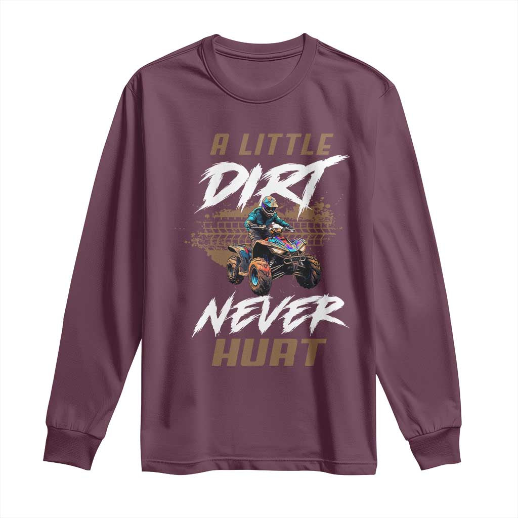 Quad Bike Long Sleeve Shirt A Little Dirt Never Hurt 4 Wheeler TS09 Maroon Print Your Wear
