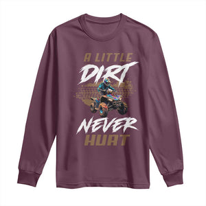 Quad Bike Long Sleeve Shirt A Little Dirt Never Hurt 4 Wheeler TS09 Maroon Print Your Wear