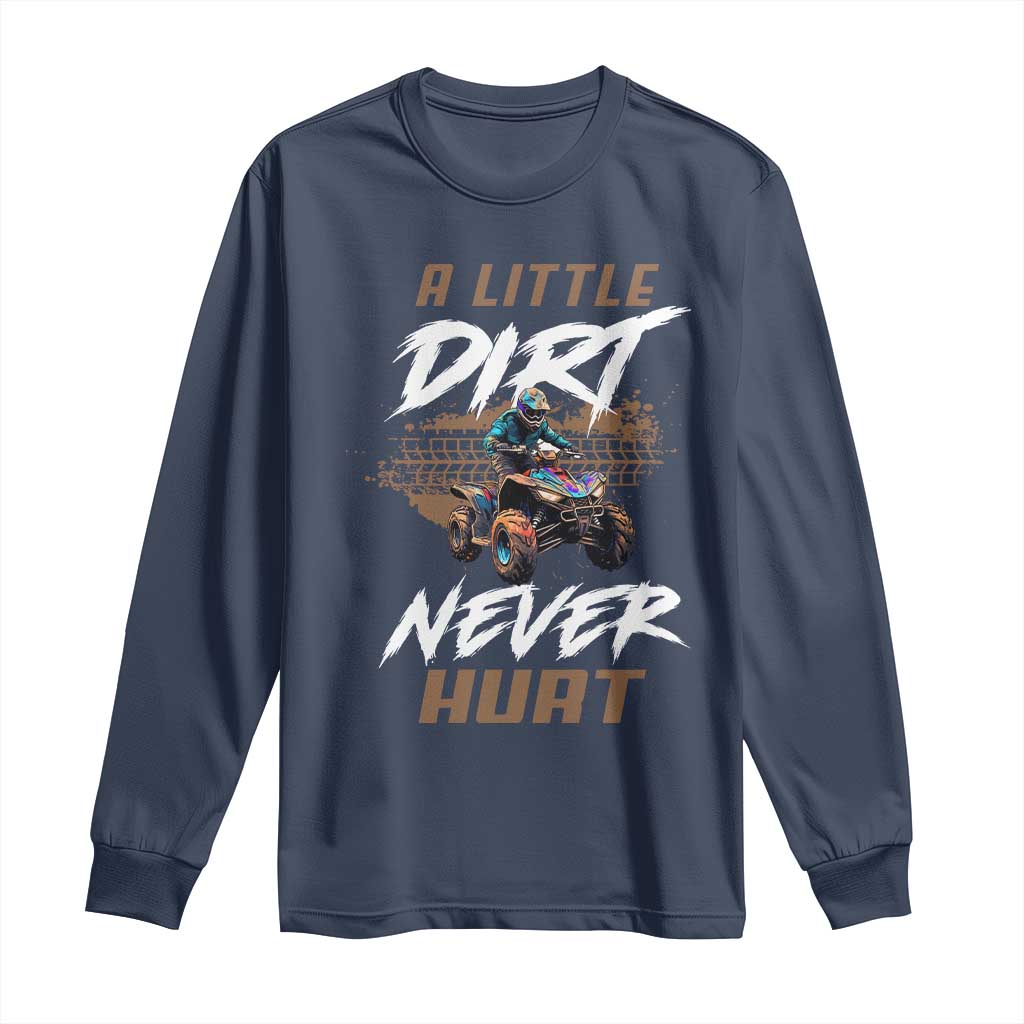 Quad Bike Long Sleeve Shirt A Little Dirt Never Hurt 4 Wheeler TS09 Navy Print Your Wear