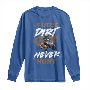 Quad Bike Long Sleeve Shirt A Little Dirt Never Hurt 4 Wheeler TS09 Royal Blue Print Your Wear
