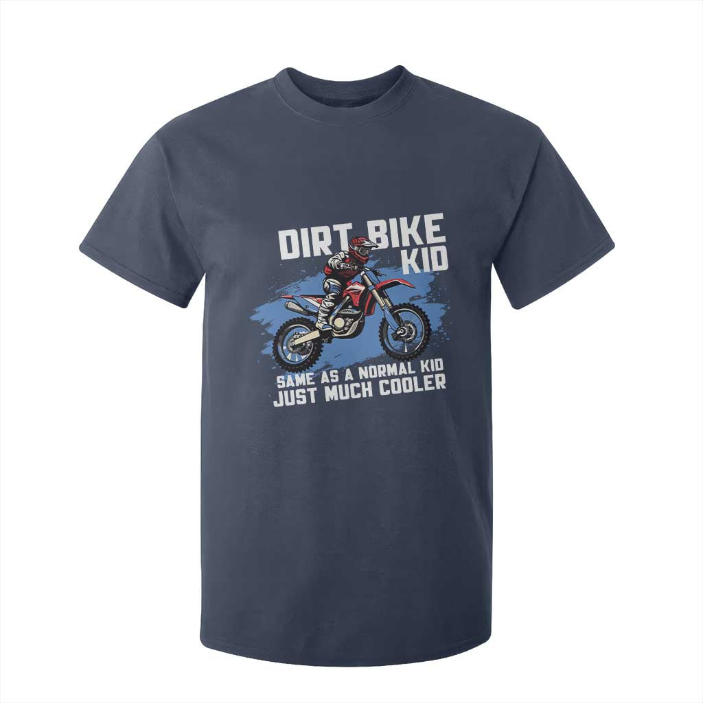 Dirt Bike Kid T Shirt For Kid Same As A Normal Kid Just Much Cooler TS09 Navy Print Your Wear