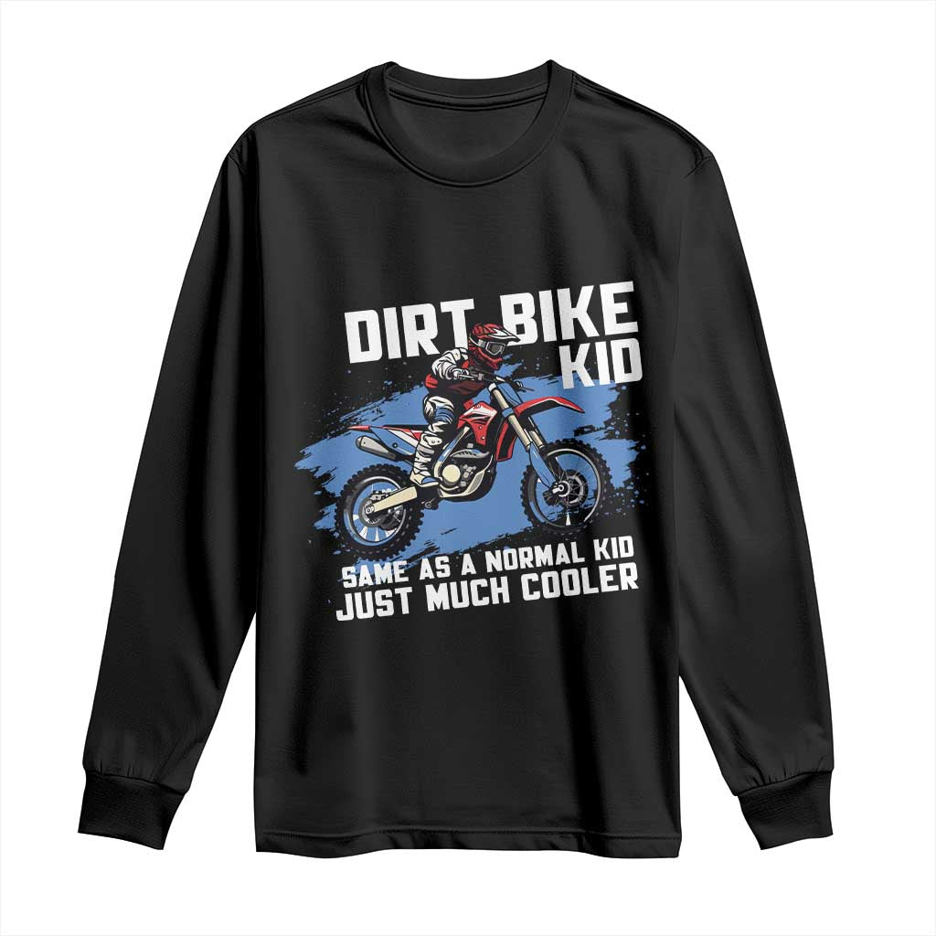 Dirt Bike Kid Long Sleeve Shirt Same As A Normal Kid Just Much Cooler TS09 Black Print Your Wear