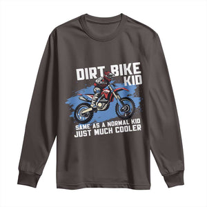 Dirt Bike Kid Long Sleeve Shirt Same As A Normal Kid Just Much Cooler TS09 Dark Chocolate Print Your Wear