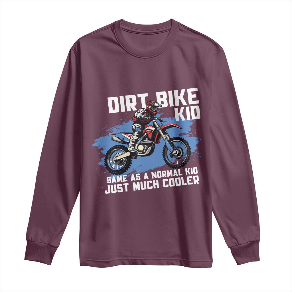Dirt Bike Kid Long Sleeve Shirt Same As A Normal Kid Just Much Cooler TS09 Maroon Print Your Wear