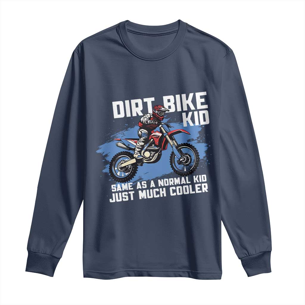 Dirt Bike Kid Long Sleeve Shirt Same As A Normal Kid Just Much Cooler TS09 Navy Print Your Wear