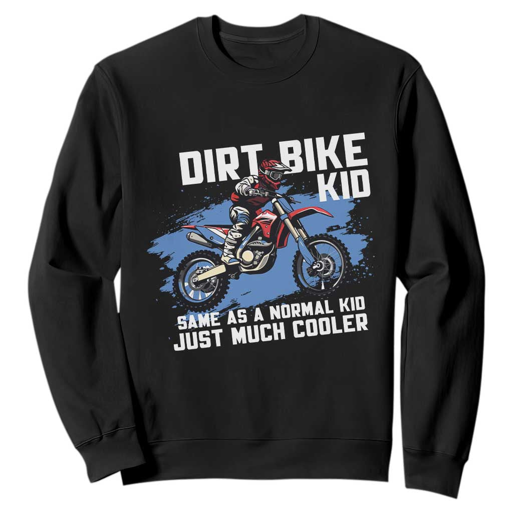 Dirt Bike Kid Sweatshirt Same As A Normal Kid Just Much Cooler TS09 Black Print Your Wear