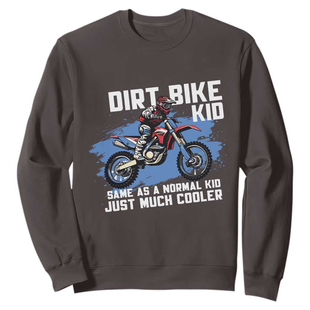 Dirt Bike Kid Sweatshirt Same As A Normal Kid Just Much Cooler TS09 Dark Chocolate Print Your Wear