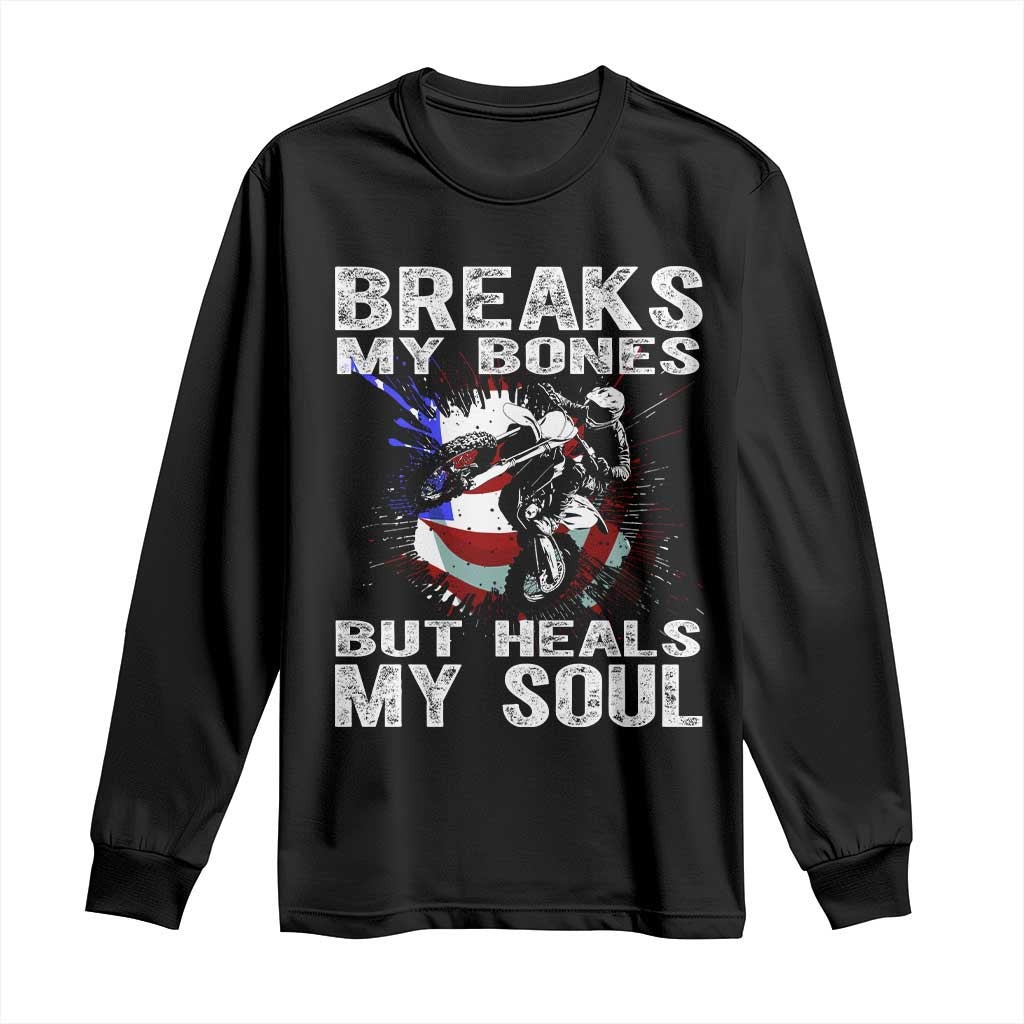 Dirt Bike Long Sleeve Shirt Breaks My Bones But Heals My Soul TS09 Black Print Your Wear