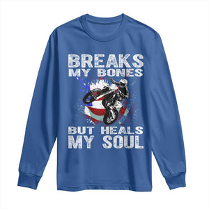 Dirt Bike Long Sleeve Shirt Breaks My Bones But Heals My Soul TS09 Royal Blue Print Your Wear