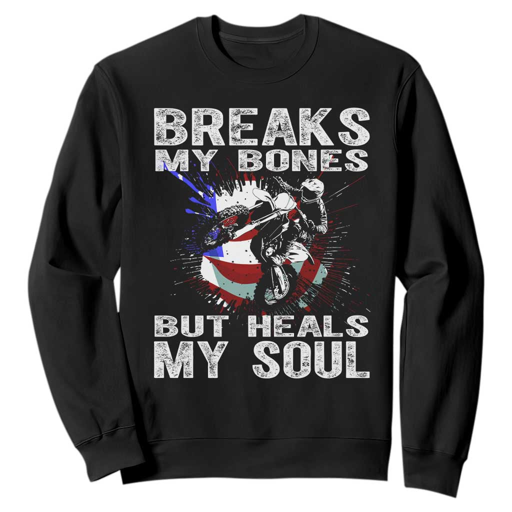 Dirt Bike Sweatshirt Breaks My Bones But Heals My Soul TS09 Black Print Your Wear