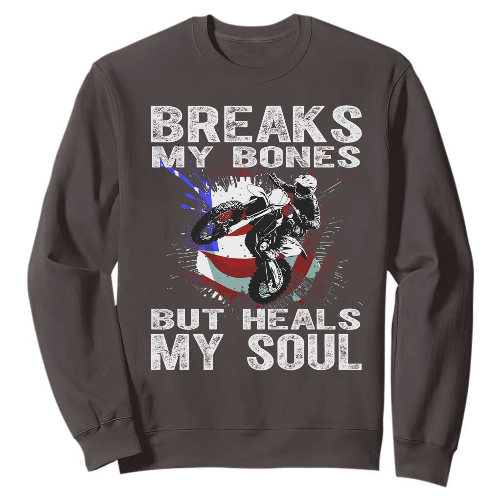 Dirt Bike Sweatshirt Breaks My Bones But Heals My Soul TS09 Dark Chocolate Print Your Wear
