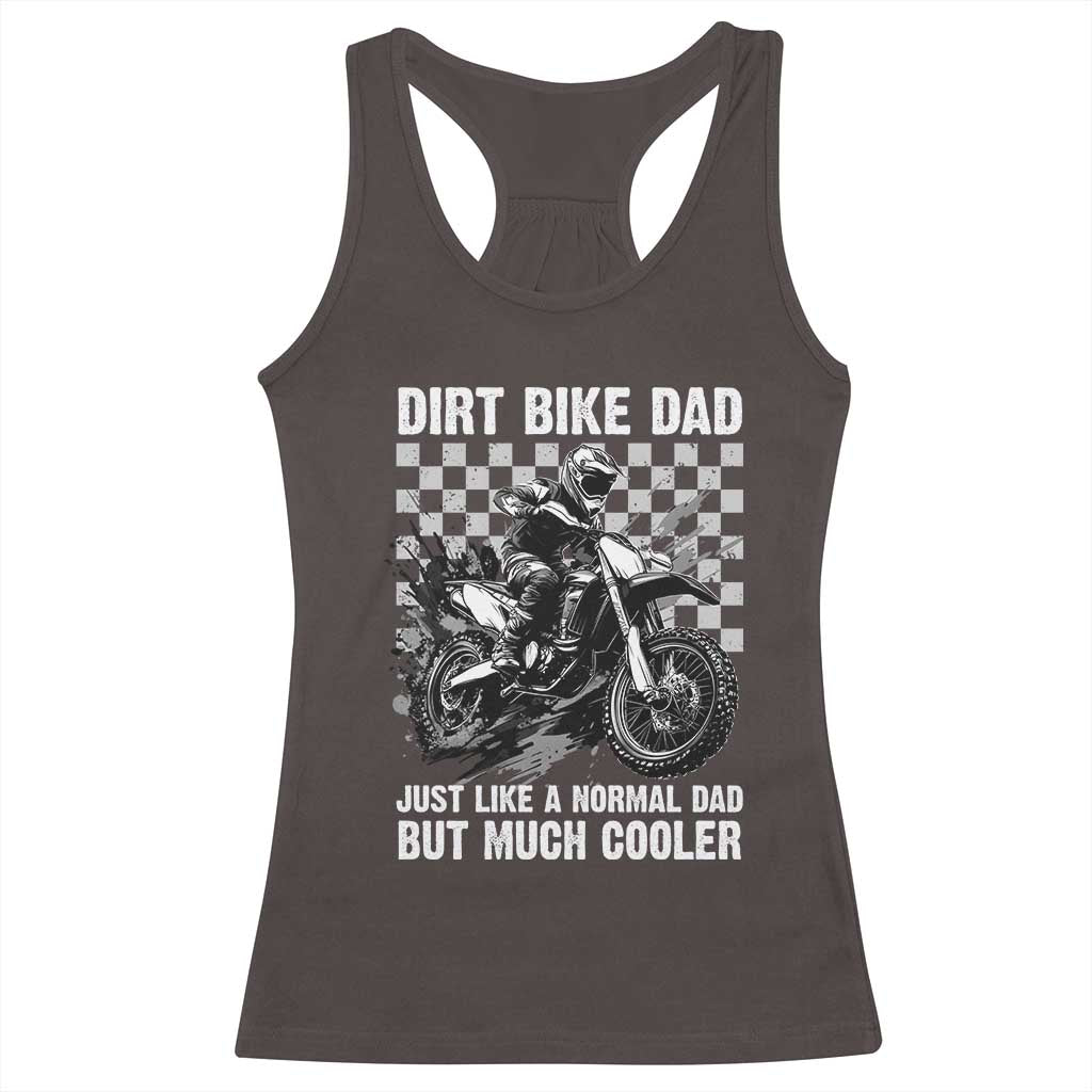 Dirt Bike Dad Racerback Tank Top Just Like A Normal Dad But Much Cooler TS09 Dark Chocolate Print Your Wear
