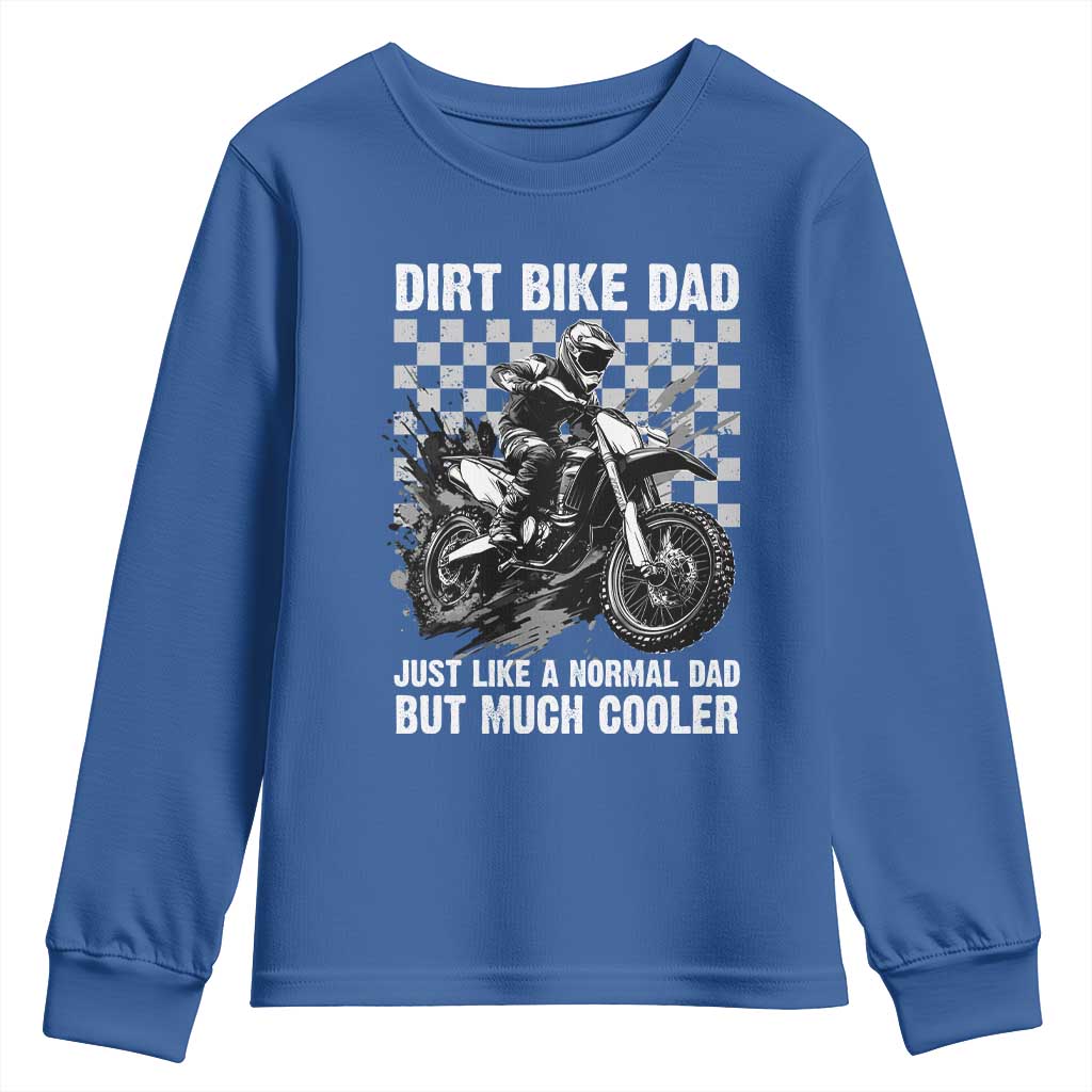 Dirt Bike Dad Youth Sweatshirt Just Like A Normal Dad But Much Cooler TS09 Royal Blue Print Your Wear