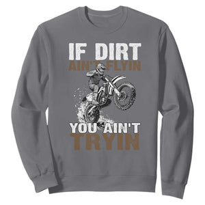 Dirt Bike Sweatshirt If Dirt Ain't Flyin You Ain't Tryin TS09 Charcoal Print Your Wear