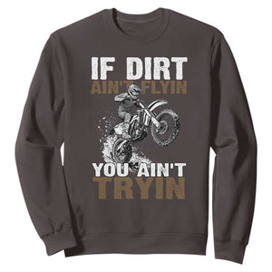 Dirt Bike Sweatshirt If Dirt Ain't Flyin You Ain't Tryin TS09 Dark Chocolate Print Your Wear