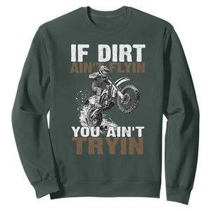 Dirt Bike Sweatshirt If Dirt Ain't Flyin You Ain't Tryin TS09 Dark Forest Green Print Your Wear
