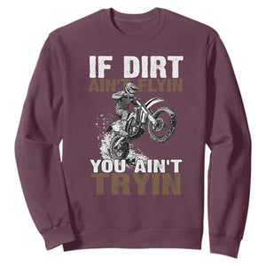Dirt Bike Sweatshirt If Dirt Ain't Flyin You Ain't Tryin TS09 Maroon Print Your Wear
