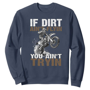 Dirt Bike Sweatshirt If Dirt Ain't Flyin You Ain't Tryin TS09 Navy Print Your Wear