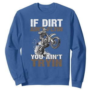 Dirt Bike Sweatshirt If Dirt Ain't Flyin You Ain't Tryin TS09 Royal Blue Print Your Wear