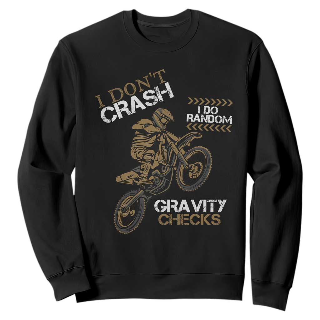 Dirt Bike Sweatshirt I Don't Crash I Do Random Gravity Checks TS09 Black Print Your Wear