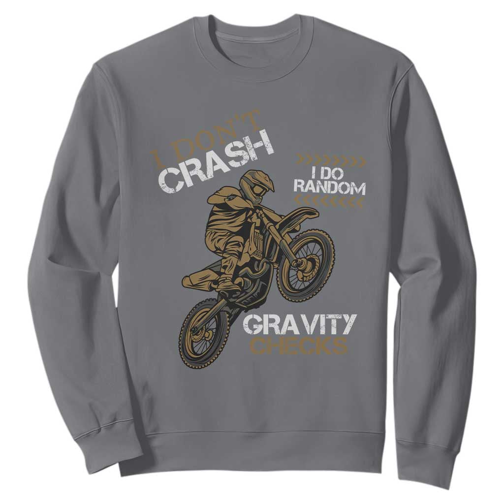 Dirt Bike Sweatshirt I Don't Crash I Do Random Gravity Checks TS09 Charcoal Print Your Wear