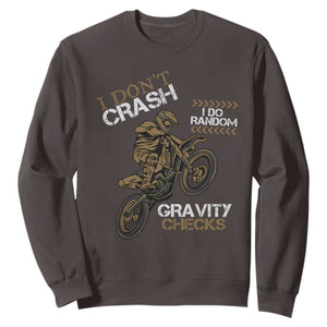 Dirt Bike Sweatshirt I Don't Crash I Do Random Gravity Checks TS09 Dark Chocolate Print Your Wear