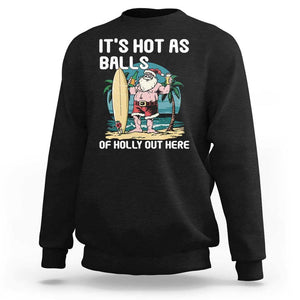 Funny Christmas In July Sweatshirt It's Hot As Balls Of Holly Out Here TS09 Black Print Your Wear