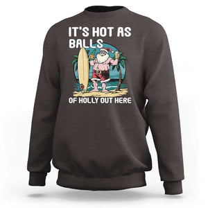 Funny Christmas In July Sweatshirt It's Hot As Balls Of Holly Out Here TS09 Dark Chocolate Print Your Wear