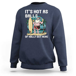 Funny Christmas In July Sweatshirt It's Hot As Balls Of Holly Out Here TS09 Navy Print Your Wear