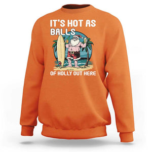 Funny Christmas In July Sweatshirt It's Hot As Balls Of Holly Out Here TS09 Orange Print Your Wear