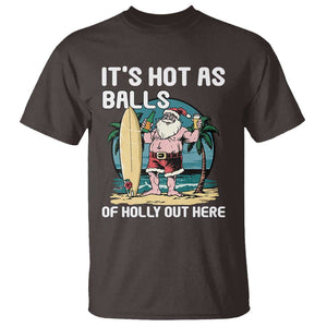 Funny Christmas In July T Shirt It's Hot As Balls Of Holly Out Here TS09 Dark Chocolate Print Your Wear