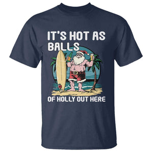 Funny Christmas In July T Shirt It's Hot As Balls Of Holly Out Here TS09 Navy Print Your Wear