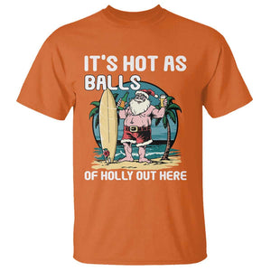 Funny Christmas In July T Shirt It's Hot As Balls Of Holly Out Here TS09 Orange Print Your Wear