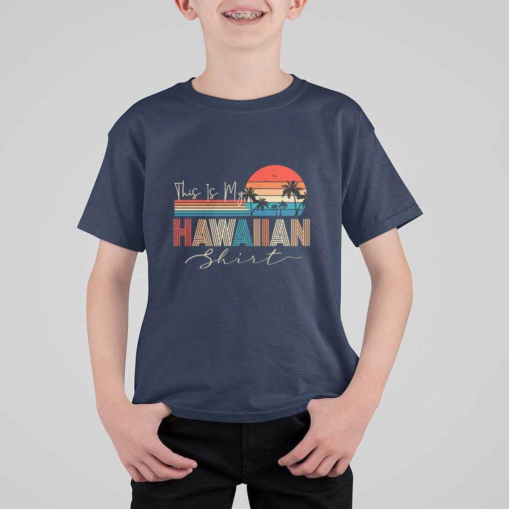Retro Hawaii This Is My Hawaiian T Shirt For Kid TS09 Navy Print Your Wear